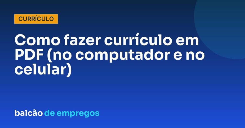 Como fazer currículo em PDF (no computador e no celular)